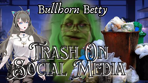 Bullhorn Betty "Let's Not Be The Trash Here On Social Media!"