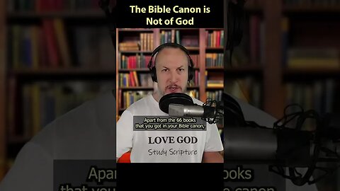 The Bible Canon is Not of God