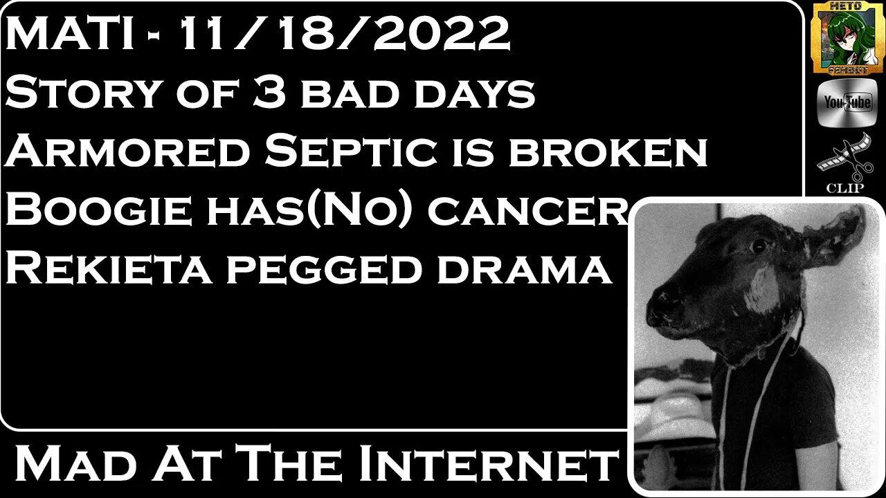MATI 11/18/22 - @Armoured Skeptic is broken and alone, @boogie2988 cancer lie?, @Rekieta Law pegged?