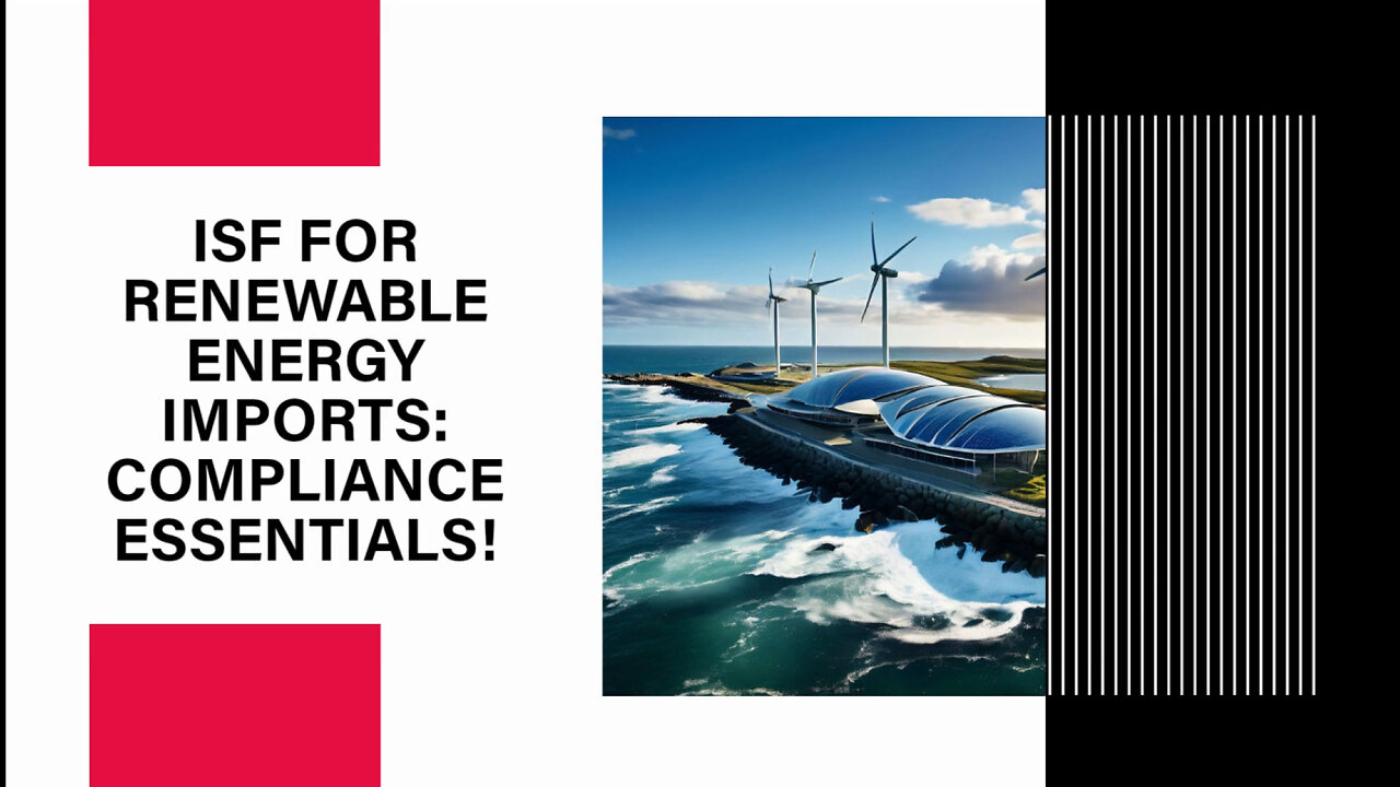 Mastering ISF: Navigating Renewable Energy and Environmental Goods Imports