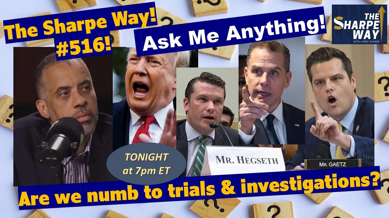 Sharpe Way # 51​6! ​Are we numb to so many trials and investigations​? LIVE Ask Me Anything!