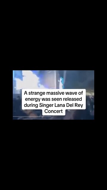 Bizarre Report Of “ Energy Wave “ At Lana Adel Rey Concert.