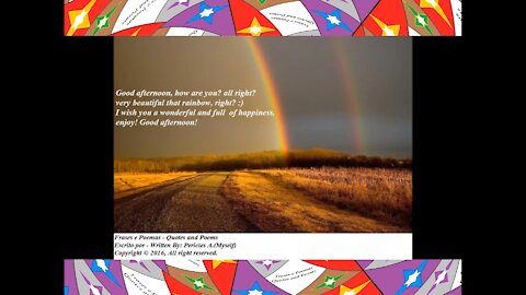 Good afternoon, how are you? Beautiful that rainbow! [Message] [Quotes and Poems]