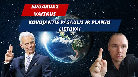 Eduardas Vaitkus: Kovojantis pasaulis ir planas Lietuvai