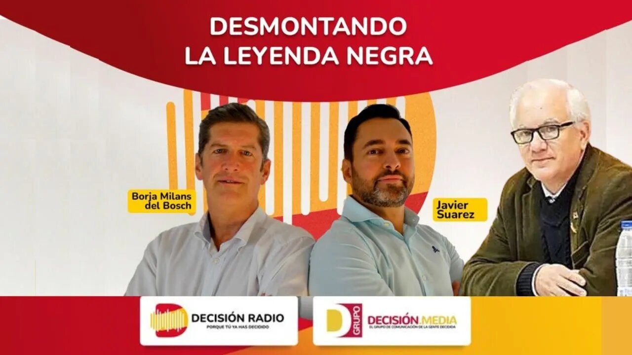 Desmontando la Leyenda Negra / Decisión Radio con Javier Suárez Tena y Borja Milans del Bosch.