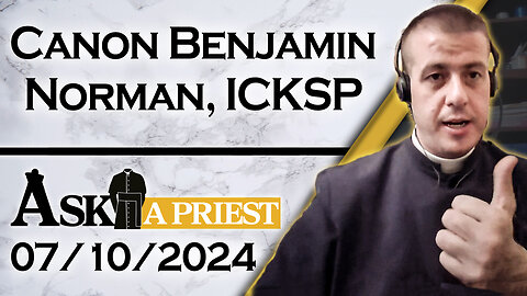 Ask A Priest Live with Canon Benjamin Norman, ICKSP - 7/10/24