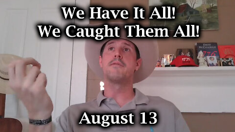 Derek Johnson Aug 13 - We Have It All! We Caught Them All!