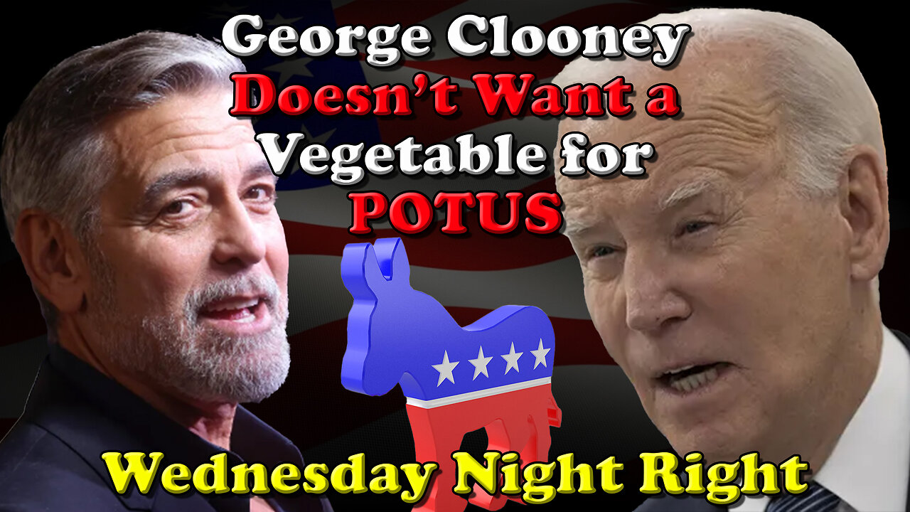 George Clooney Doesn't Want a Vegetable for POTUS - Wednesday Night Right