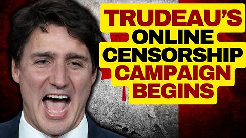 TRUDEAU'S ONLINE CENSORSHIP BILL BEGINS IN CANADA