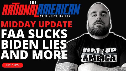 Midday Update: FAA Sucks, Biden Lies and More Nonsense