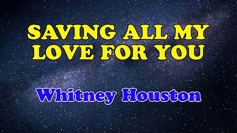 Saving All My Love For You Karaoke Version as Popularized by Whitney Houston