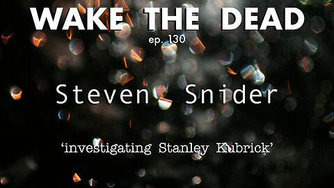 WTD ep.130 Steven Snider 'investigating Stanley Kubrick'