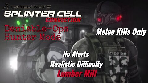 Splinter Cell Conviction: Deniable Ops Lumber Mill -Melee Kills Only (Realistic Difficulty)