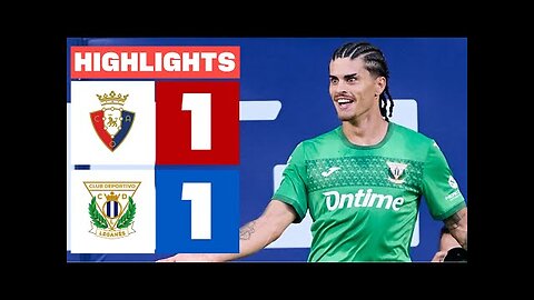 CA OSASUNA 1 - 1 CD LEGANÉS HIGHLIGHTS LALIGA EA SPORTS