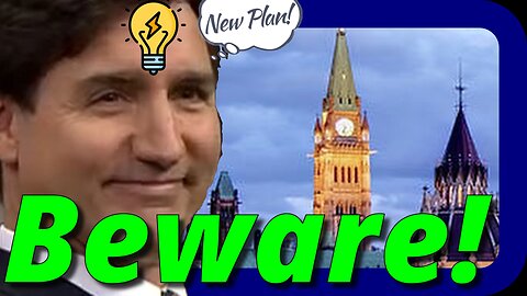Beware! Trudeau's New Sinister Plan!
