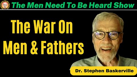 The Men Need To Be Heard Show - The War On Men & Fathers and The Impact On Today's Society
