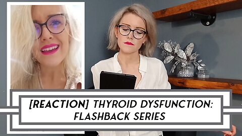 [REACTION] Thyroid Dysfunction: Video Flashback Series – POST 3