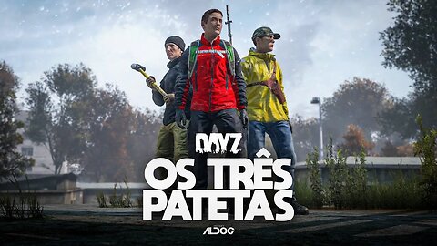 DayZ | Os 3 patetas