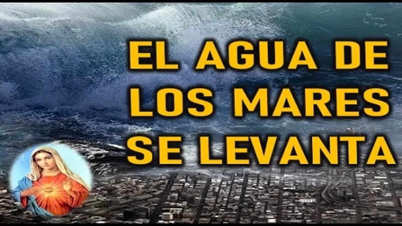EL AGUA DE LOS MARES SE LEVANTA - MARIA SANTISIMA A LUZ DE MARIA