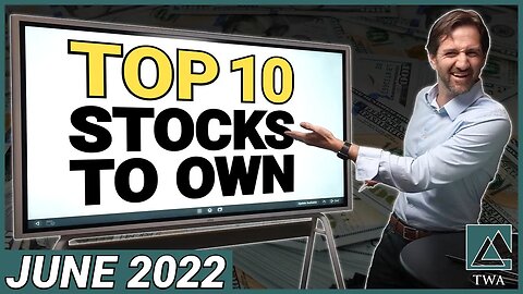 The Wealth Advisory's Top 10 Stocks to Own For June 2022