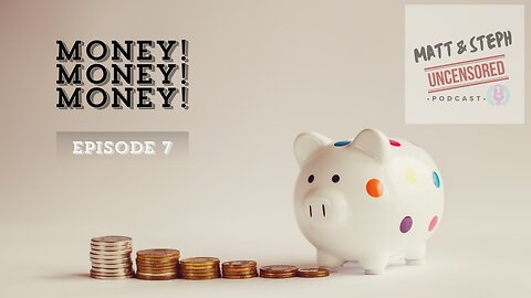 Episode 7 - Money, Money, Money!