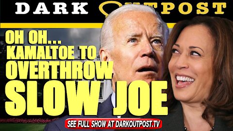 Dark Outpost 08-20-2021 Oh Oh...Kamaltoe To Overthrow Slow Joe