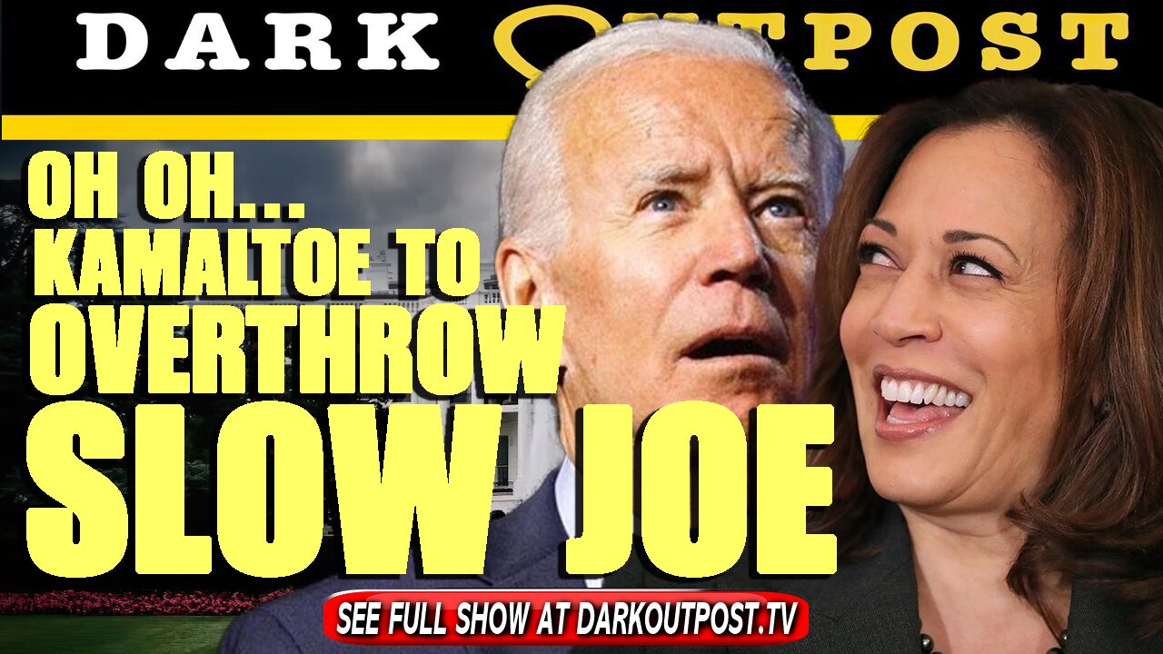 Dark Outpost 08-20-2021 Oh Oh...Kamaltoe To Overthrow Slow Joe
