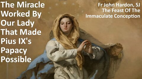 The Miracle Worked By Our Lady That Made Pius IX's Papacy Possible: Fr John Hardon