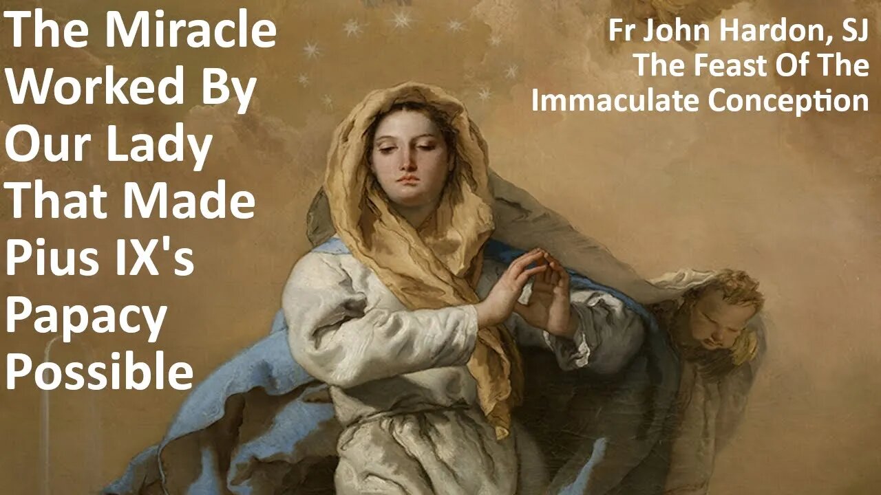 The Miracle Worked By Our Lady That Made Pius IX's Papacy Possible: Fr John Hardon