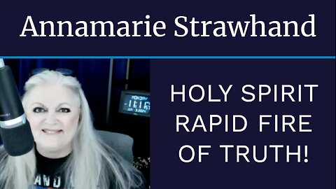 Annamarie Strawhand PROPHECY: Holy Spirit Rapid Fire of Truth! 2024 Election and MORE!
