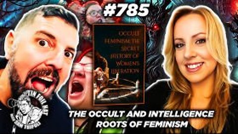 TFH #785: The Occult and Intelligence Roots Of Feminism With Rachel Wilson