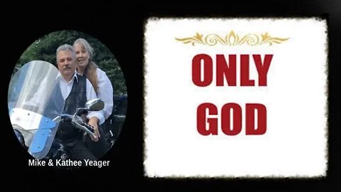 Only God by Dr Michael H Yeager