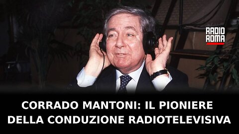 Corrado Mantoni: il pioniere della conduzione Radiotelevisiva