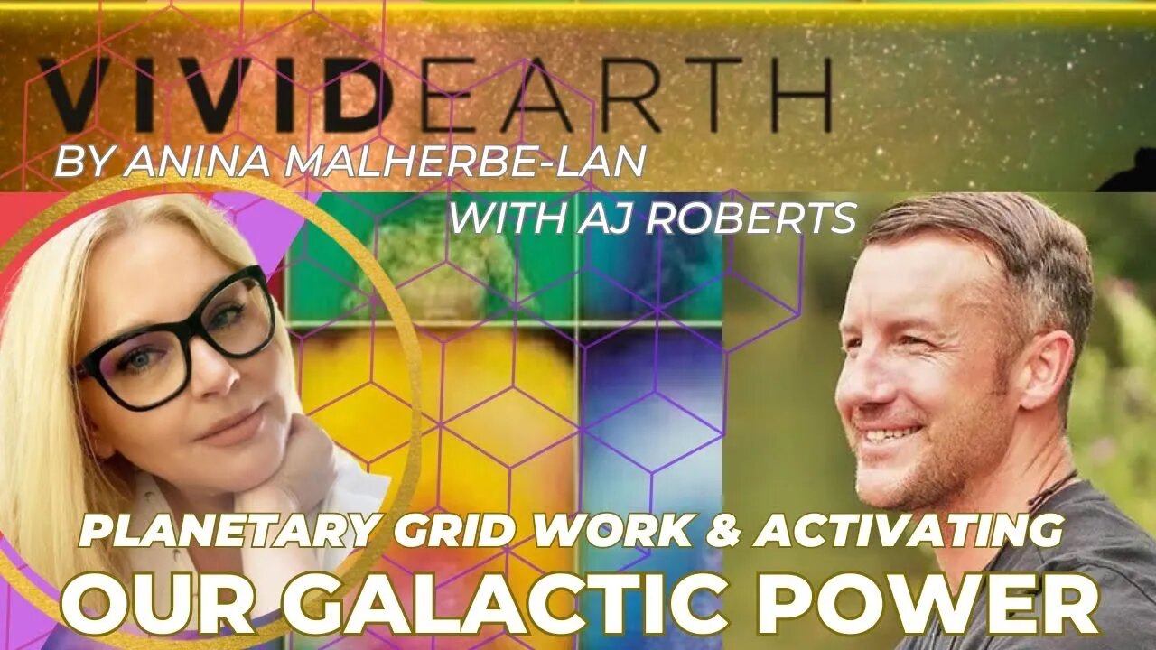 PLANETARY GRID WORK & ACTIVATING OUR GALACTIC POWER, w/ Anina & AJ Roberts