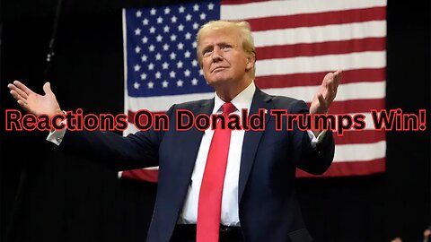 Reactions On Donald Trumps Win!
