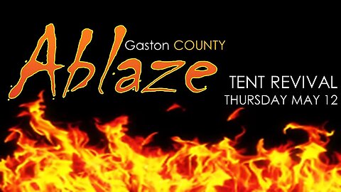 05/12/22 THURSDAY Gaston County ABLAZE Tent Revival