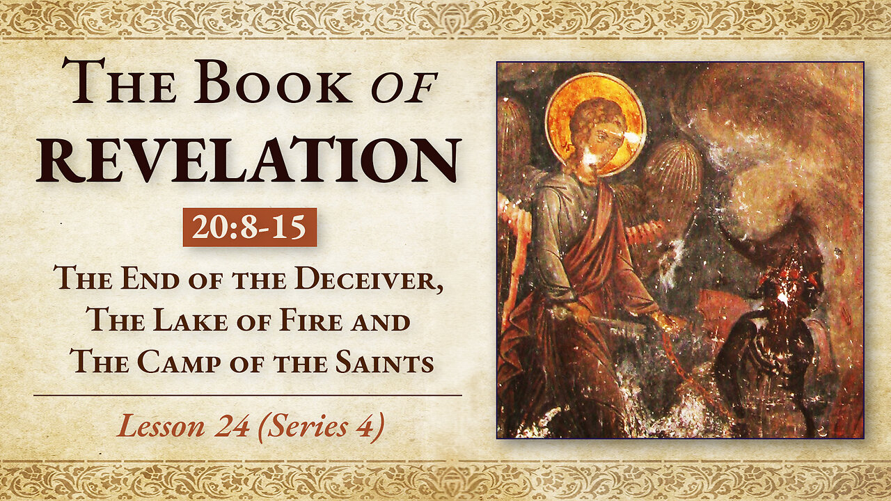 The End of the Deceiver, The Lake of Fire and The Camp of the Saints: Revelation 20:8-15 - Lesson 24