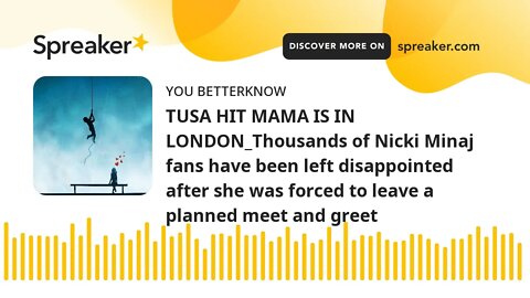 TUSA HIT MAMA IS IN LONDON_Thousands of Nicki Minaj fans have been left disappointed after she was f