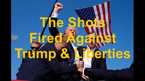 The Shots Fired Against Trump and Liberties