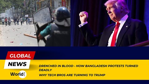 Bloodshed in Bangladesh: Deadly Protests | Why Tech Bros Are Turning to Trump