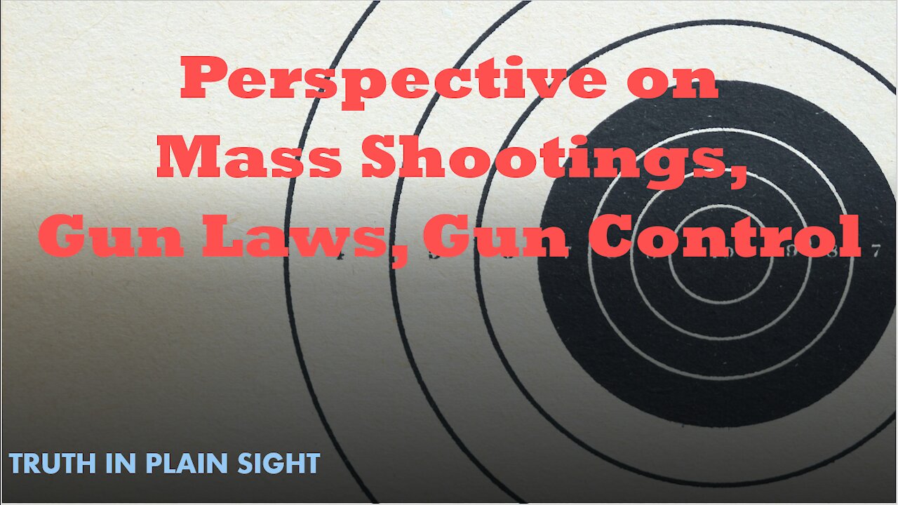 Perspective on Mass Shootings, Gun Laws, and Gun Control - Truth in Plain Sight