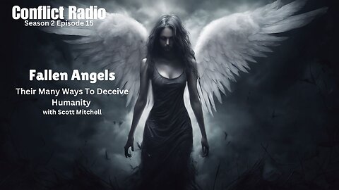 FALLEN ANGELS: Their Many Ways To Deceive Humanity with Scott Mitchell - Conflict Radio S2E15