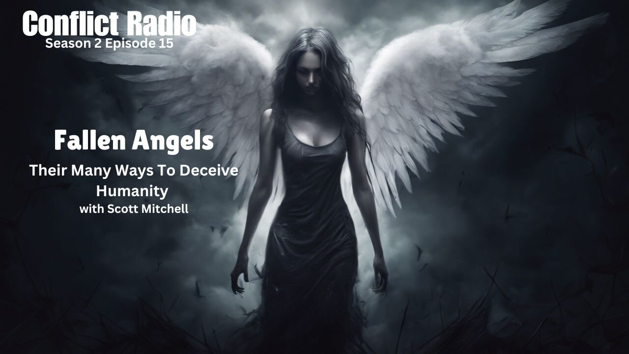 FALLEN ANGELS: Their Many Ways To Deceive Humanity with Scott Mitchell - Conflict Radio S2E15