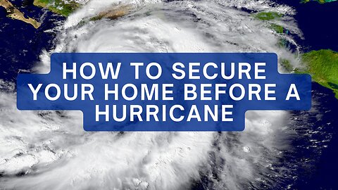 How to secure your home before a hurricane