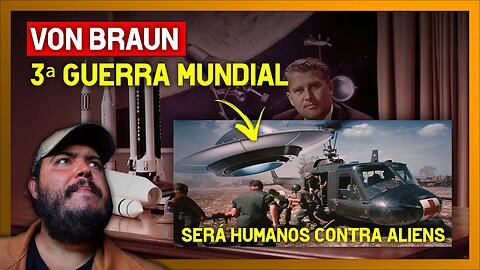 A 3 GUERRA SERA CONTRA ALIENS - VON BRAUN E A CORRIDA PELO ESPAÇO (Aliens, Ufo, Disco voador)