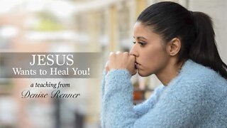 Jesus Wants To Heal You — Denise Renner