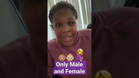 ONLY TWO GENDERS! Make and Female!