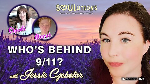 SOULutions with Aquarius Rising Africa - Jessie Czebotar on Who’s Behind 9/11? (August 2023)