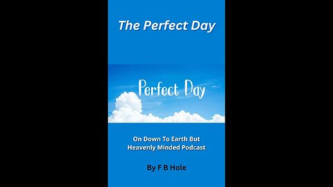 The Perfect Day, On Down to Earth But Heavenly Minded Podcast