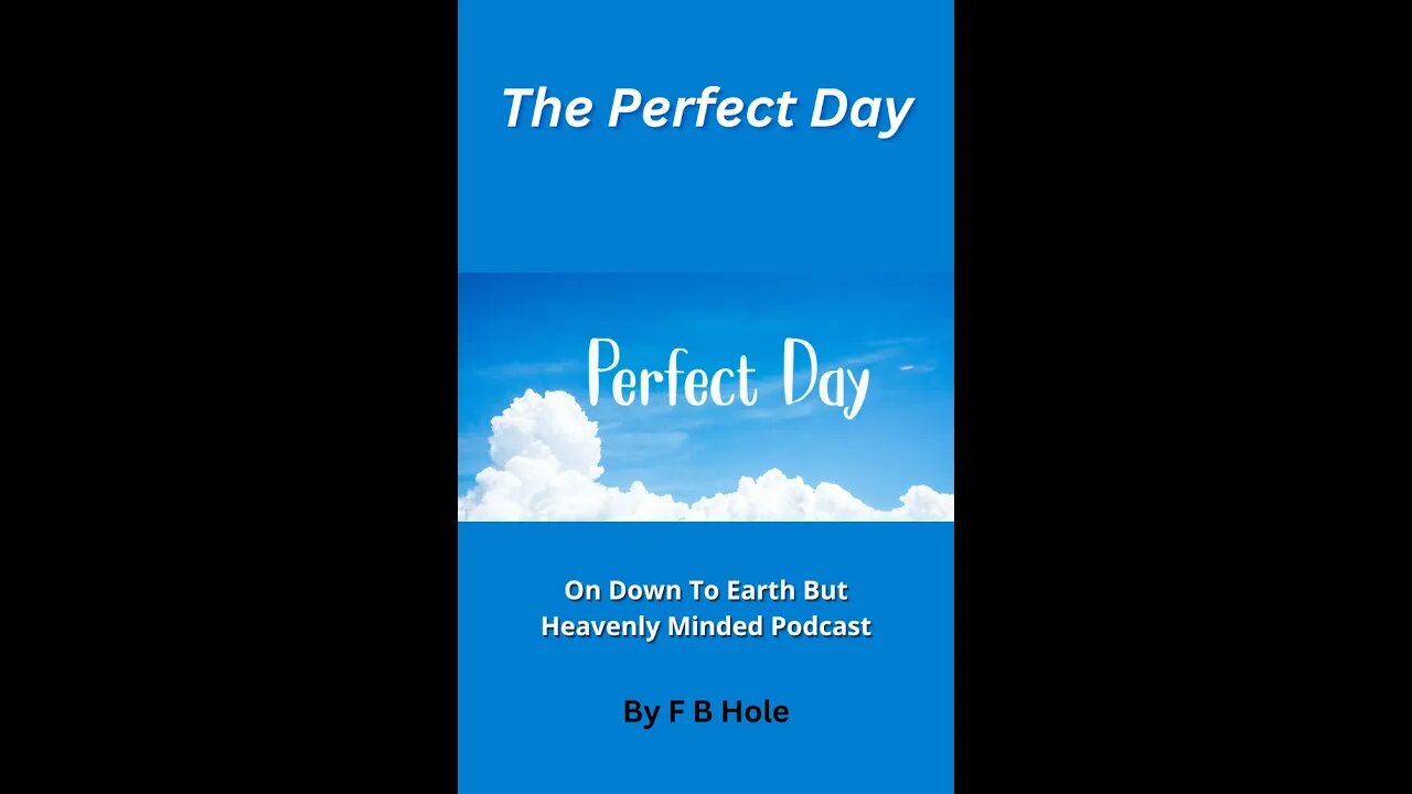 The Perfect Day, On Down to Earth But Heavenly Minded Podcast